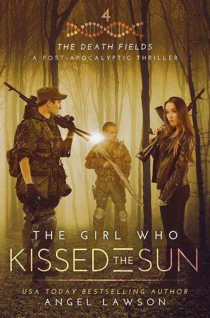 The Girl Who Kissed the Sun: (The Death Fields: A Post Apocalyptic Thriller)